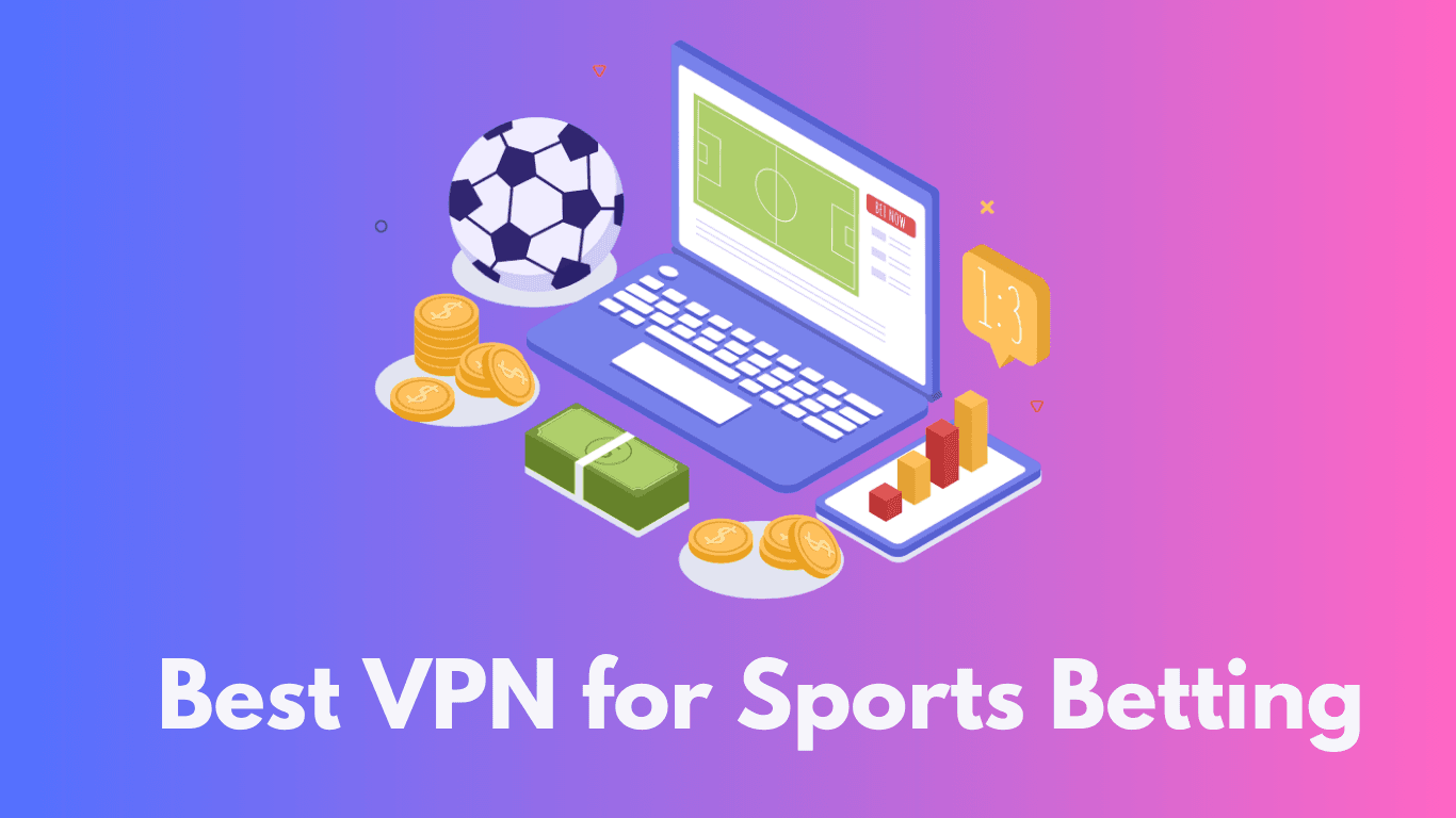 Best VPN for Sports Betting to Win Bigger and Safely