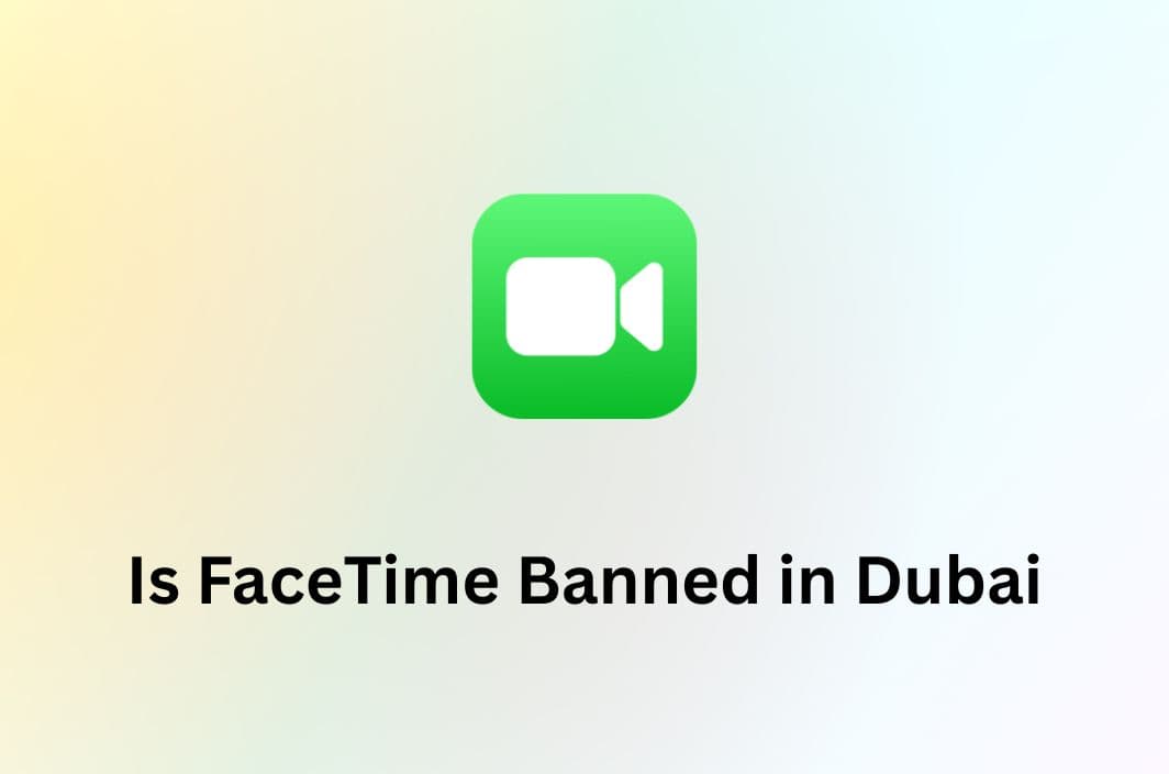 Is FaceTime Currently Banned in Dubai? Here’s What You Need to Know