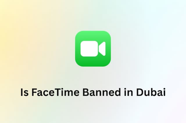 Is FaceTime Currently Banned in Dubai? Here’s What You Need to Know