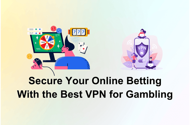 Best VPNs for Gambling: Stay Safe and Access Betting Sites Anywhere