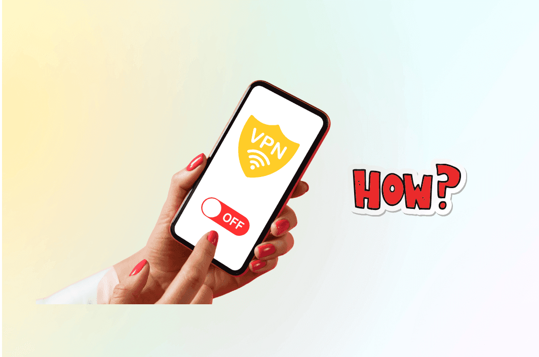 How to Turn Off VPN on iPhone (2025 Guide for All iOS Versions)