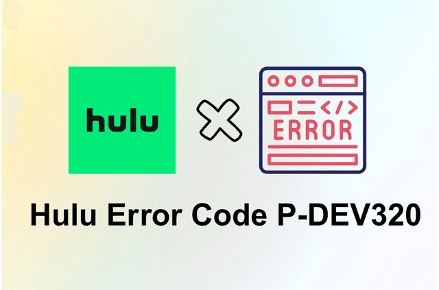 Hulu Error Code P‑DEV320: What It Means &amp; How to Fix It