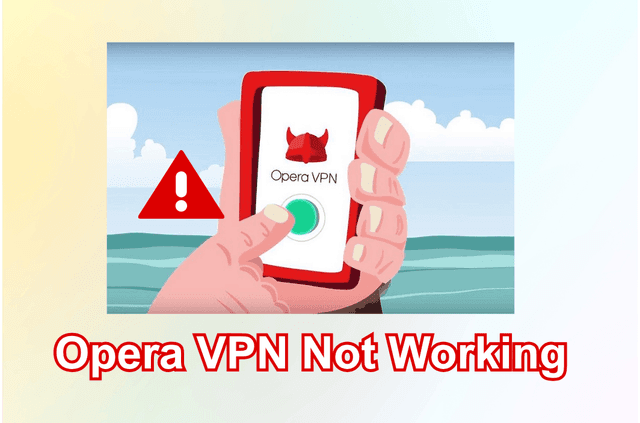 Why Is Opera VPN Not Working? Here’s How to Fix It