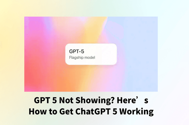 GPT 5 Not Showing? Here’s How to Get ChatGPT 5 Working