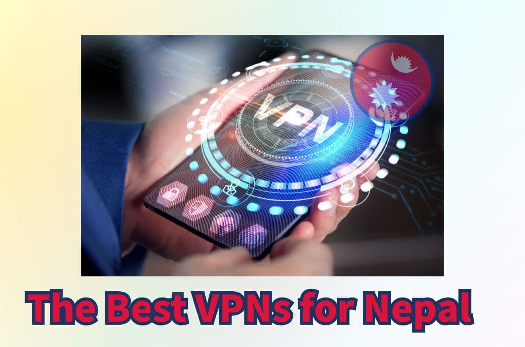 Best VPN for Nepal: Mobile-First Ways to Stay Private in 2025