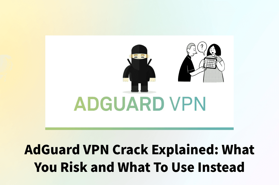 Skip the AdGuard VPN Crack: Free, Legal, and Safer Paths