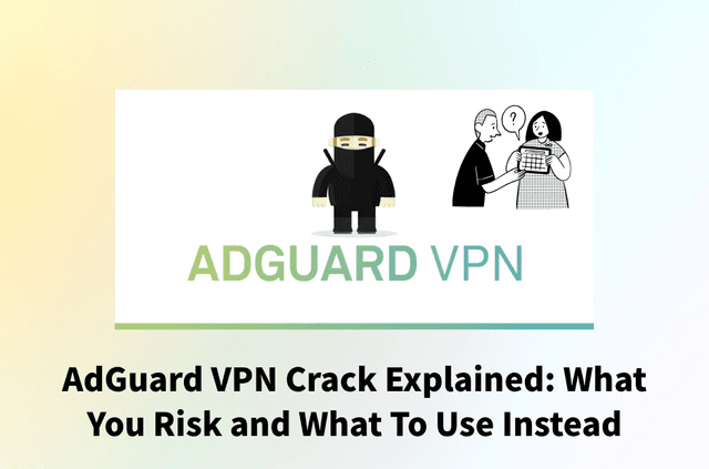 Skip the AdGuard VPN Crack: Free, Legal, and Safer Paths