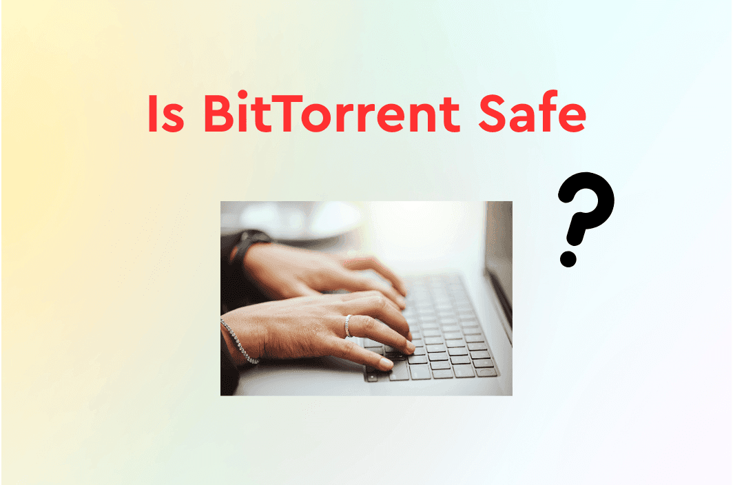 Is BitTorrent Safe? How to Torrent Securely