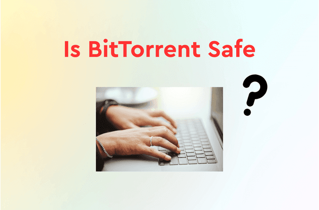 Is BitTorrent Safe? How to Torrent Securely