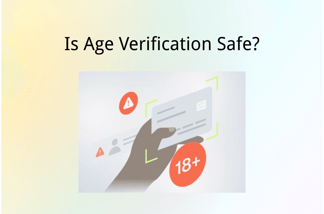 Is Age Verification Safe to Prevent You from Privacy Risks?