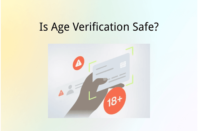 Is Age Verification Safe to Prevent You from Privacy Risks?