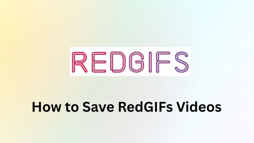 How to Save Videos from RedGIFs in 2025 (Still Working)
