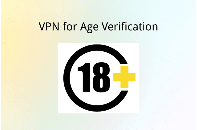 VPN for Age Verification: Everything You Need to Know