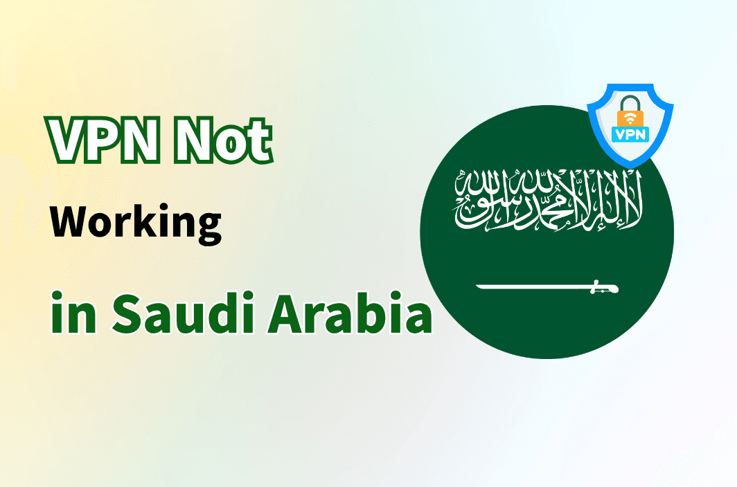 Why Your VPN Not Working in Saudi Arabia—and How to Get It Working Again
