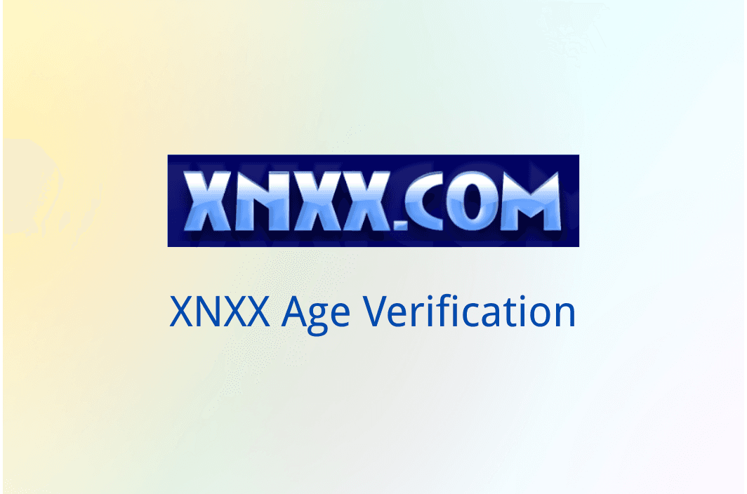 XNXX Age Verification: How to Bypass It &amp; Access Adult Content
