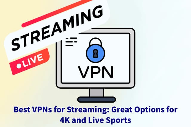 Best VPNs for Streaming: Great Options for 4K and Live Sports