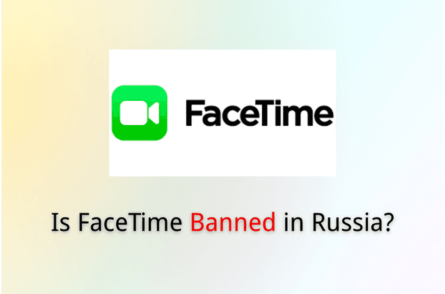 Is FaceTime Banned in Russia? New Updates &amp; Essential Tips
