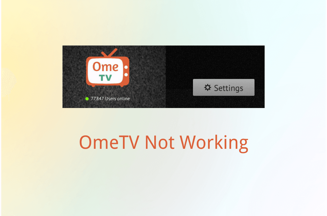 Why Is OmeTV Not working &amp; How to Fix