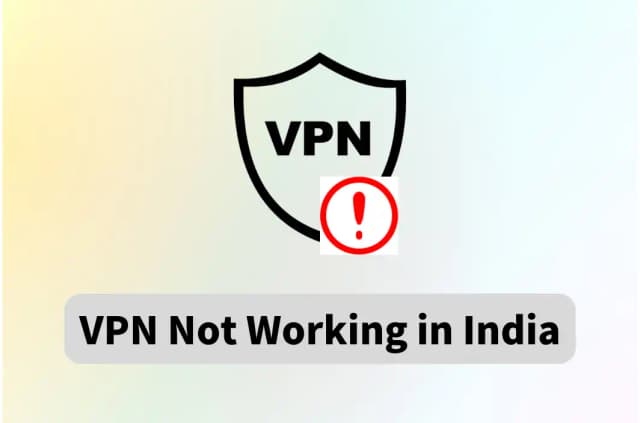Why Is VPN Not Working in India &amp; How to Fix