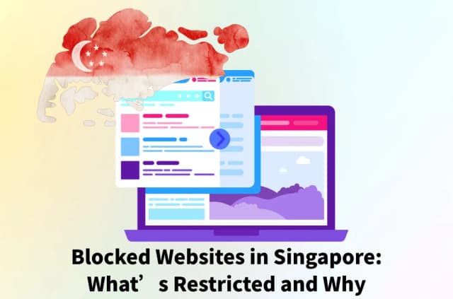 Blocked Websites in Singapore: What’s Restricted and Why