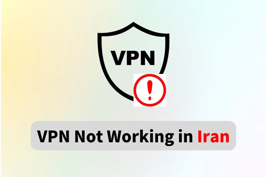 Why Is My VPN Not Working in Iran &amp; How to Fix