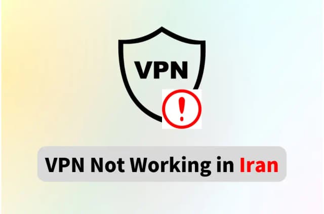 Why Is My VPN Not Working in Iran &amp; How to Fix