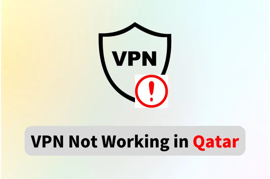 Fix VPN Not Working in Qatar &amp; Get Connected Safely