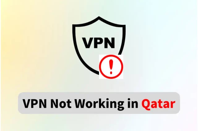 Fix VPN Not Working in Qatar &amp; Get Connected Safely