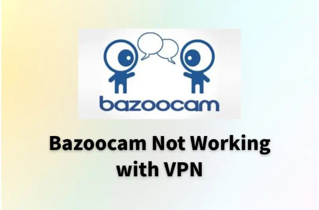 6 Ways to Fix Bazoocam Not Working with VPN