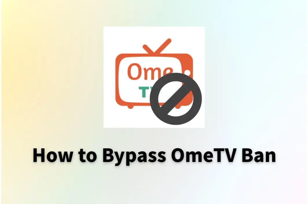 How to Bypass OmeTV Ban [Safe &amp; Workable]