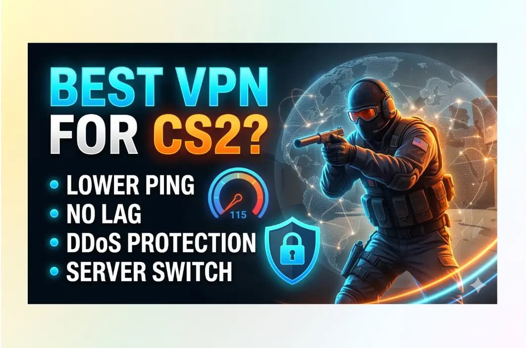 8 Best VPN for CS2 in 2026: Low Ping, Server Guide, and Fair Play Rules