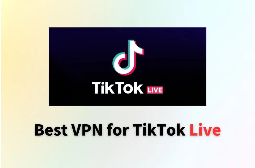 Best VPN for TikTok Live | Enjoy Online Streaming Safely