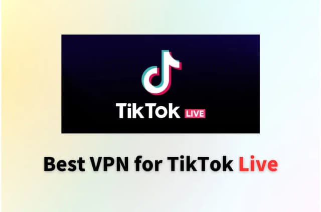 Best VPN for TikTok Live | Enjoy Online Streaming Safely