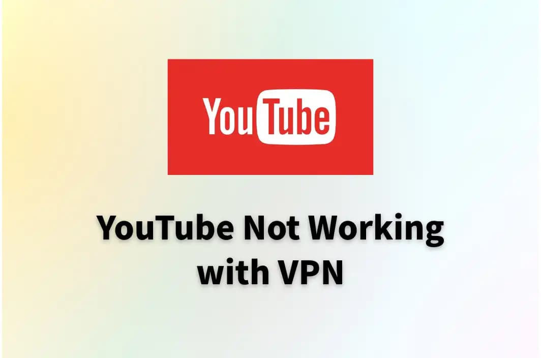 YouTube Not Working with VPN? 5 Fixes to Restore Streaming