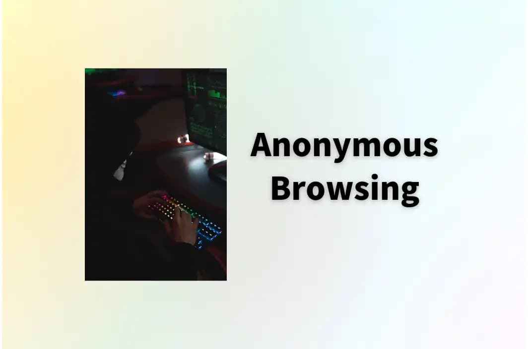 Anonymous Browsing: Enhance Your Privacy for Safer Surfing