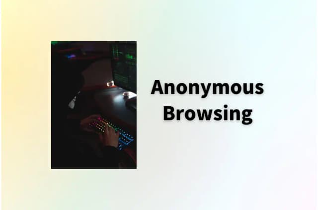 Anonymous Browsing: Enhance Your Privacy for Safer Surfing