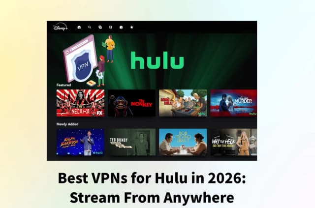 Best VPNs for Hulu in 2026: Stream From Anywhere Without Interruptions