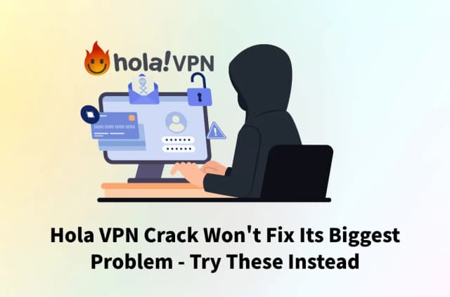 Hola VPN Crack Won’t Fix Its Biggest Problem – Try These Instead