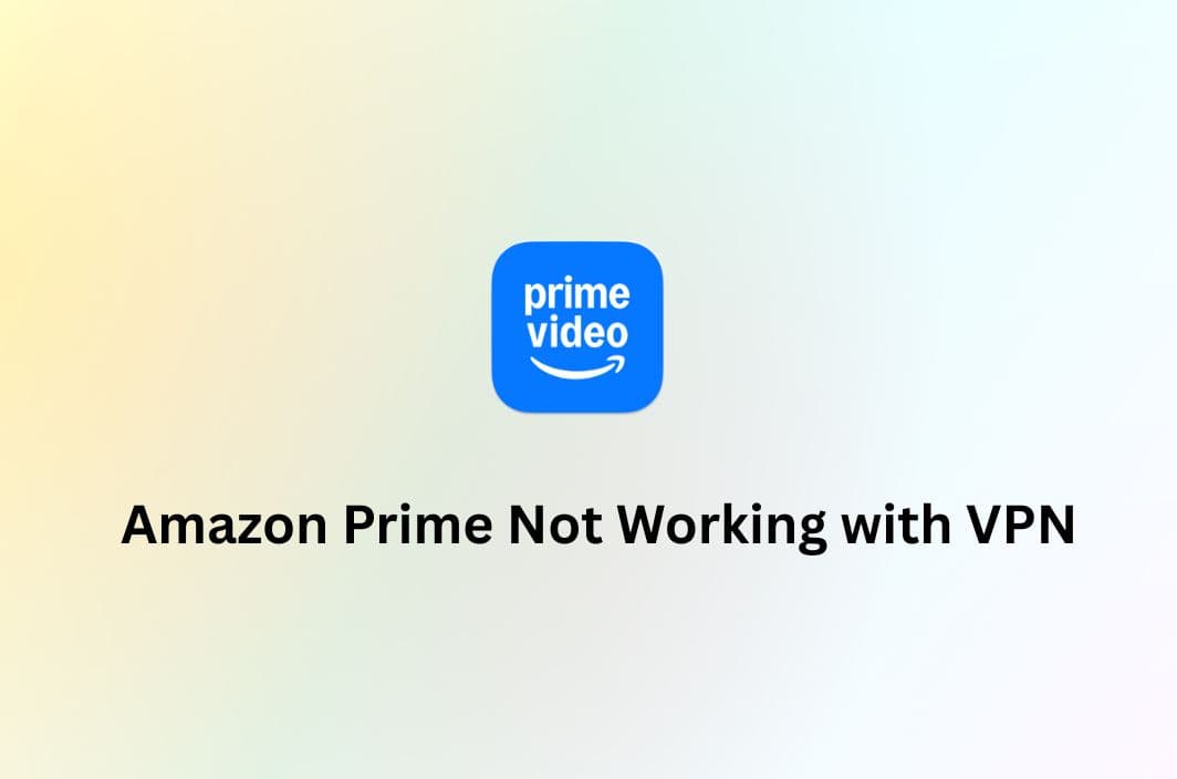 Amazon Prime Not Working With VPN? Here’s How to Fix It