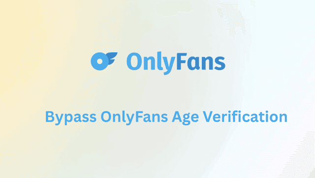 How to Bypass OnlyFans Age Verification (Legally and Safely)