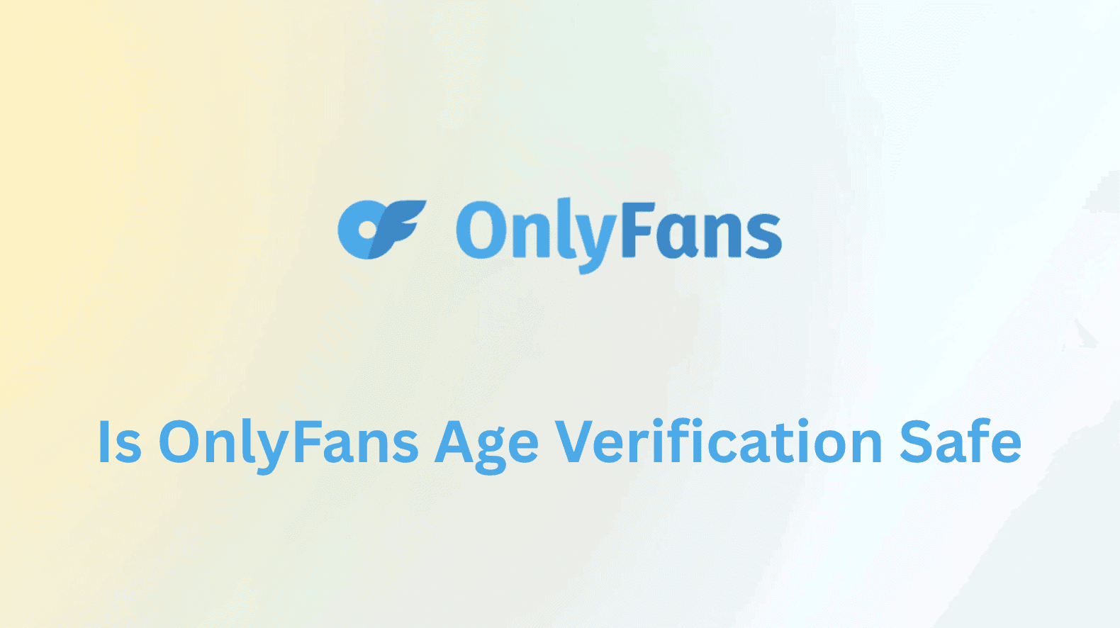 Is OnlyFans Age Verification Safe? A Complete Privacy Guide