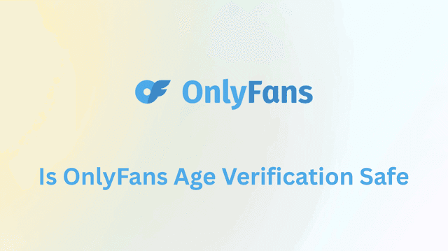 Is OnlyFans Age Verification Safe? A Complete Privacy Guide