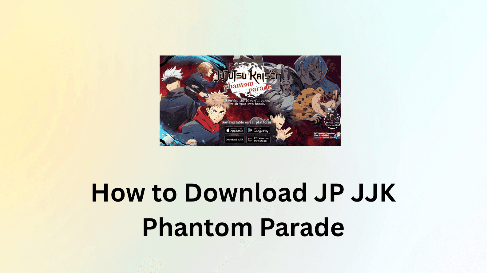 How to Download & Play Jujutsu Kaisen: Phantom Parade JP Version (Step-by-Step Guide)