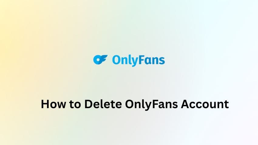 How to Delete OnlyFans Account: Step-by-Step Guide