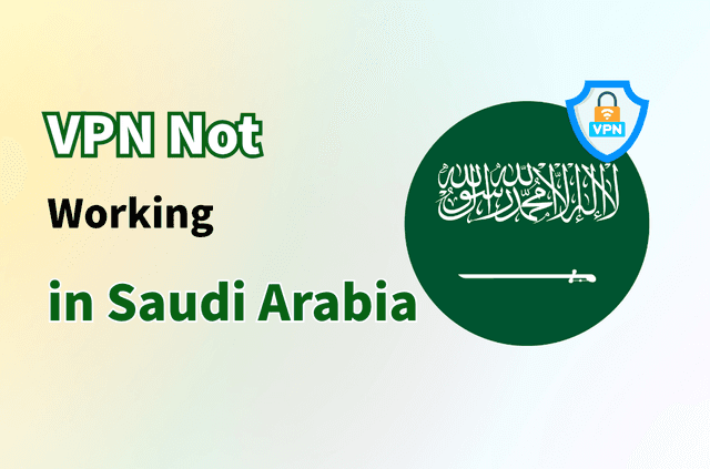 Why Your VPN Not Working in Saudi Arabia—and How to Get It Working Again