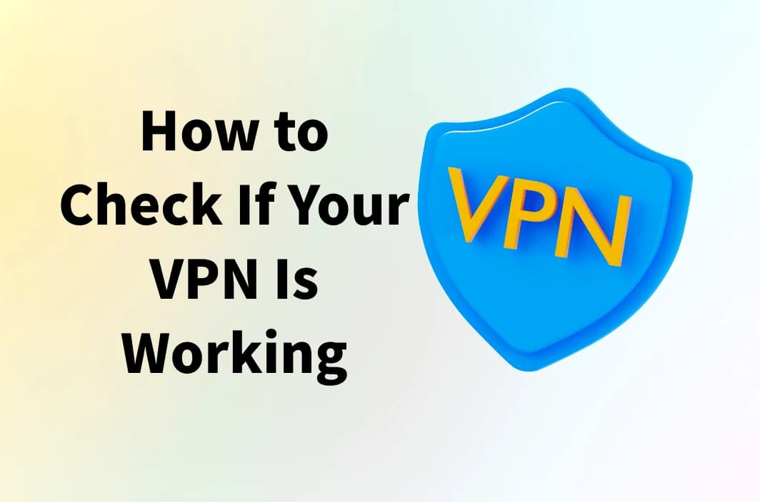 How to Check If Your VPN Is Working (Quick Tests That Actually Matter)