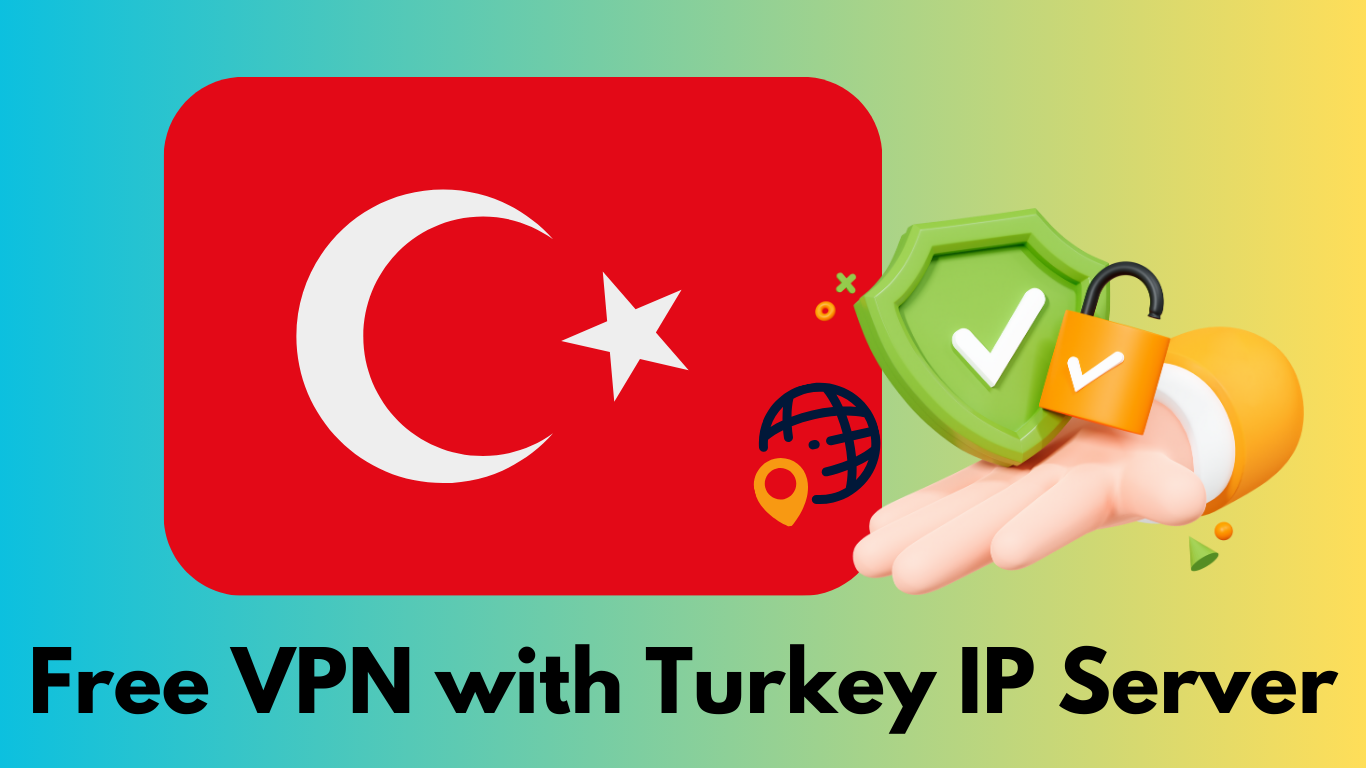 Free VPN with Turkey IP Server