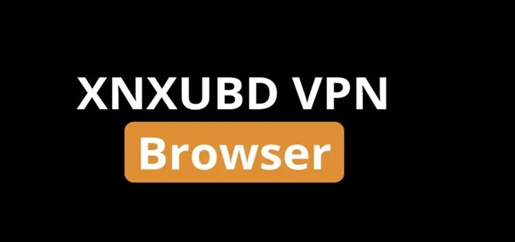 XNXUBD VPN Browser: A Complete Guide