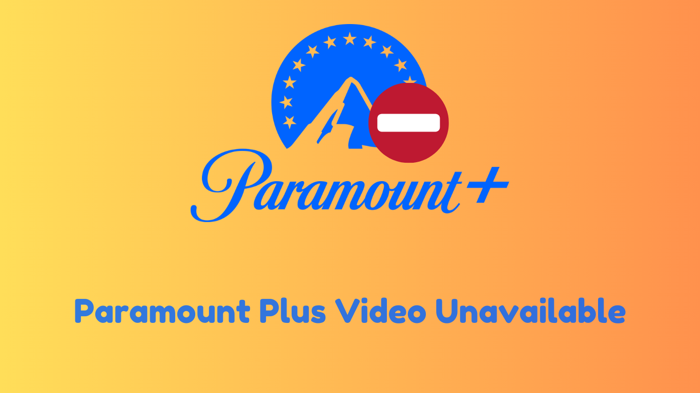 Troubleshooting Paramount Plus Video Unavailable with 20+ Solutions