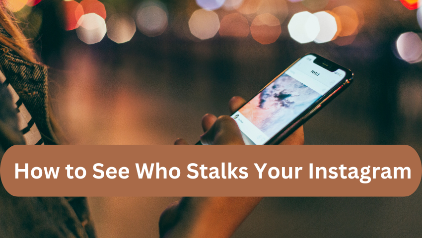 How to See Who Stalks Your Instagram